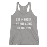 Get In Loser We Are Going To The Gym Women's Racerback Tank