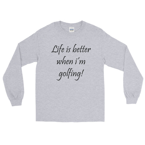 Life is better when i'm golfing Long Sleeve T-Shirt