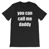 You Can Call Me Daddy Unisex T-Shirt