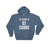 I'D RATHER BE ICE FISHING Hooded Sweatshirt