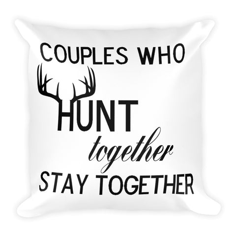 Couples Who Hunt Together Stay Together Square Pillow