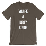 YOU'RE A DIRTY BIRDIE Short-Sleeve Unisex T -Shirt