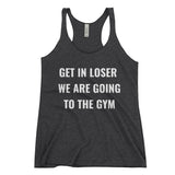 Get In Loser We Are Going To The Gym Women's Racerback Tank