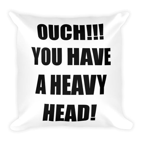Ouch you have a heavy head Square Pillow