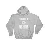 I'D RATHER BE ICE FISHING Hooded Sweatshirt
